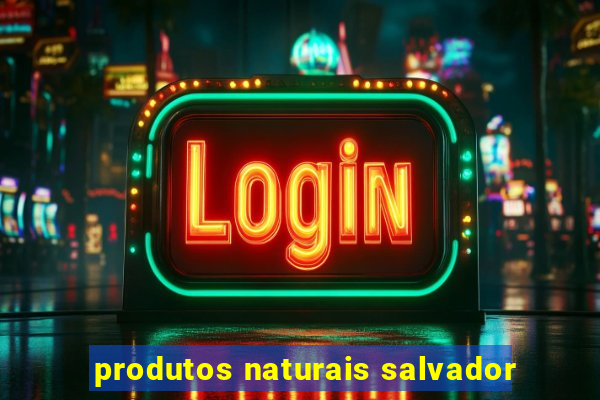 produtos naturais salvador